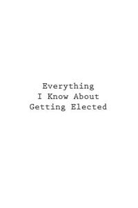 Everything I Know About Getting Elected