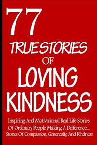 77 True Stories Of Loving Kindness
