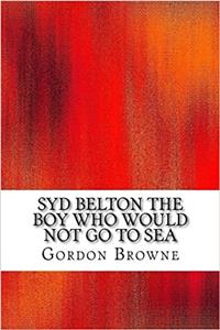 Syd Belton the Boy Who Would Not Go to Sea