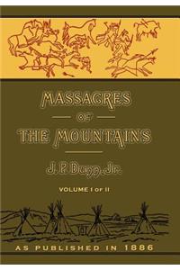 Massacres of the Mountains: A History of the Indian Wars of the Far West Volume I