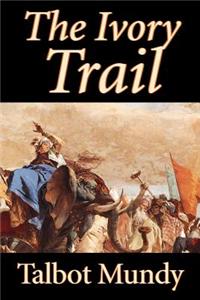 The Ivory Trail by Talbot Mundy, Fiction