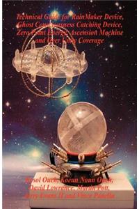 Technical Guide for Rainmaker Device, Ghost Consciousness Catching Device, Zero Point Energy, Ascension Machine and Over Unity Coverage