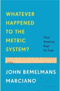 Whatever Happened to the Metric System?