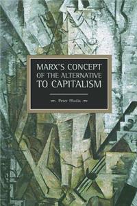 Marx's Concept of the Alternative to Capitalism