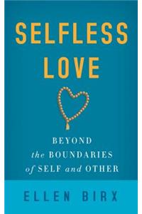 Selfless Love: Beyond the Boundaries of Self and Other