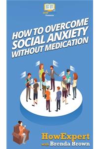 How to Overcome Social Anxiety Without Medication