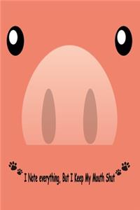 Pig, I Note Everything But I Keep My Mouth Shut