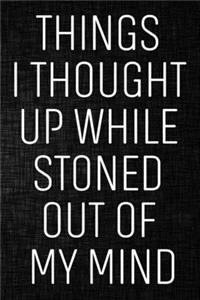 Things I Thought Up While Stoned Out of My Mind