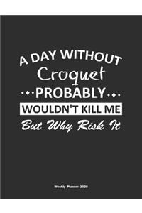 A Day Without Croquet Probably Wouldn't Kill Me But Why Risk It Weekly Planner 2020: Weekly Calendar / Planner Croquet Gift, 146 Pages, 8.5x11, Soft Cover, Matte Finish