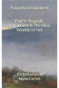 Paganism Explained, Part V: Ásgardr, Vanaheimr & the Nine Worlds of Hel