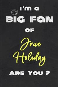 I'm a Big Fan of Jrue Holiday Are You ? - Notebook for Notes, Thoughts, Ideas, Reminders, Lists to do, Planning(for basketball lovers, basketball gifts)