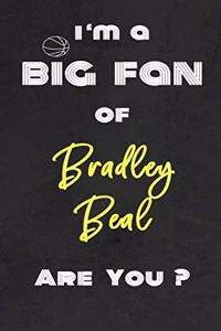 I'm a Big Fan of Bradley Beal Are You ? - Notebook for Notes, Thoughts, Ideas, Reminders, Lists to do, Planning(for basketball lovers, basketball gifts)