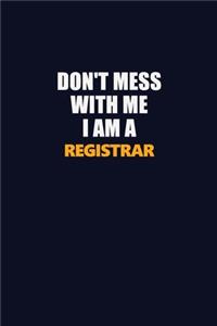 Don't Mess With Me I Am A Registrar
