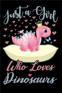 Just A Girl Who Loves Dinosaurs Notebook: Cute Dinosaurs Lined Journal - Notebook Or Notepad For Kids and Women - Cute Dinosaurs Lovers Gift For Girls (Lined, 6" x 9") 120 Pages