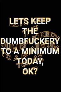 Lets Keep The Dumbfuckery To A Minimum Today, Ok?