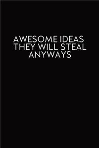 Awesome Ideas They Will Steal Anyways