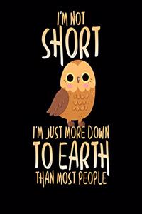 I'm Not Short I'm Just More Down To Earth Than Most People