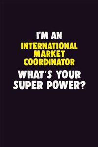 I'M An International Market Coordinator, What's Your Super Power?