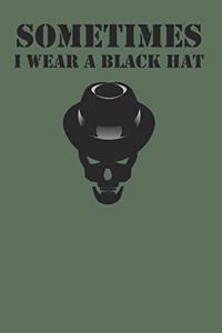 Sometimes I Wear A Black Hat