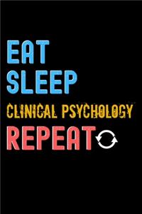 Eat, Sleep, clinical psychology, Repeat Notebook - clinical psychology Funny Gift
