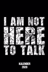 Kalender 2020 I Am Not Here To Talk