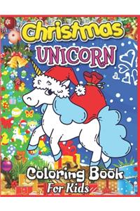 Christmas Unicorn Coloring Book for Kids: Christmas Season Featuring Various Unicorn Designs Filled With Fun and Learning Patterns (Unicorn Coloring Books for Girls)