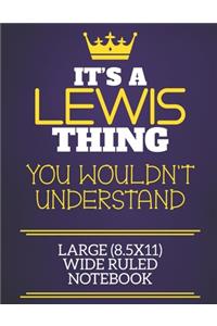 It's A Lewis Thing You Wouldn't Understand Large (8.5x11) Wide Ruled Notebook