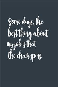 Some days, the best thing about my job is that the chair spins. A beautiful