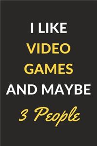 I Like Video Games And Maybe 3 People