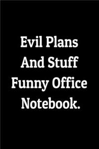 Evil Plans and Stuff Funny Office Notebook - Funny Coworkers Journal