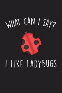 What Can I Say I Like Ladybugs