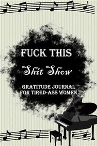 Fuck This Shit Show Gratitude Journal For Tired-Ass Women