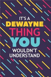 It's a Dewayne Thing You Wouldn't Understand