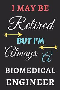 I May Be Retired But I'm Always A biomedical Engineer