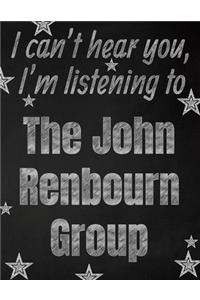 I can't hear you, I'm listening to The John Renbourn Group creative writing lined notebook