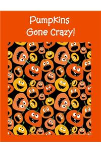 Pumpkins Gone Crazy!
