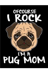 Of Course I Rock I'm a Pug Mom