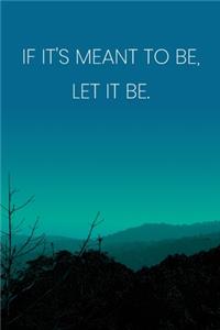 Inspirational Quote Notebook - 'If It's Meant To Be, Let It Be.' - Inspirational Journal to Write in - Inspirational Quote Diary