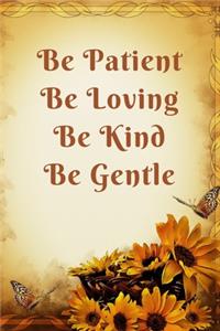 Be Patient Be Loving Be Kind Be Gentle