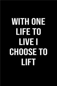 With One Life To Live I Choose To Lift