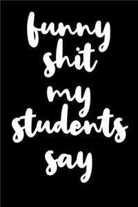 Funny Shit My Students Say