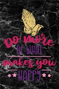 Do more what makes you happy