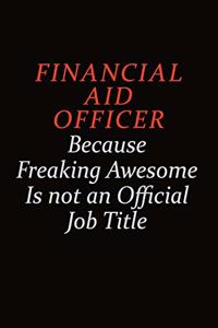 Financial aid officer Because Freaking Awesome Is Not An Official job Title