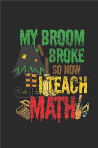 My Broom Broke So Now I Teach Math