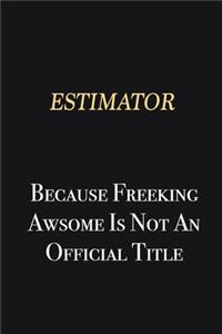 Estimator Because Freeking Awsome is not an official title