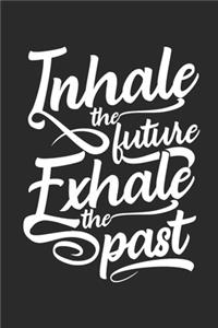 Inhale the Future exhale the Past