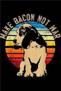 make bacon not war