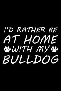 I'd rather be at home with my Bulldog