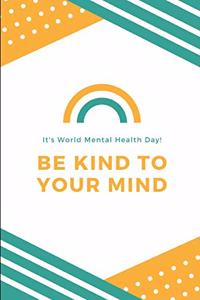 It's World Mental Health Day! Be Kind To Your Mind