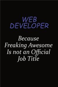 Web Developer Because Freaking Awesome Is Not An Official Job Title: Career journal, notebook and writing journal for encouraging men, women and kids. A framework for building your career.